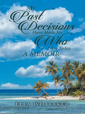 cover image of My Past Decisions Have Made Me Who I Am Today